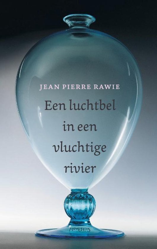 Jean Pierre Rawie - Een luchtbel in een vluchtige rivier