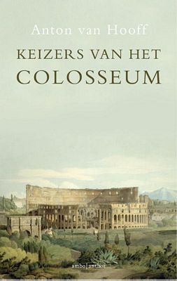 Anton van Hooff - Keizers van het Colosseum